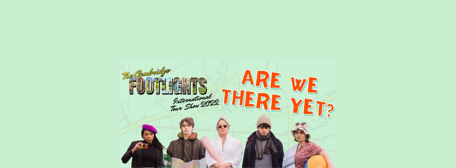 The Cambridge Footlights International Tour Show 2022: Are We There Yet?